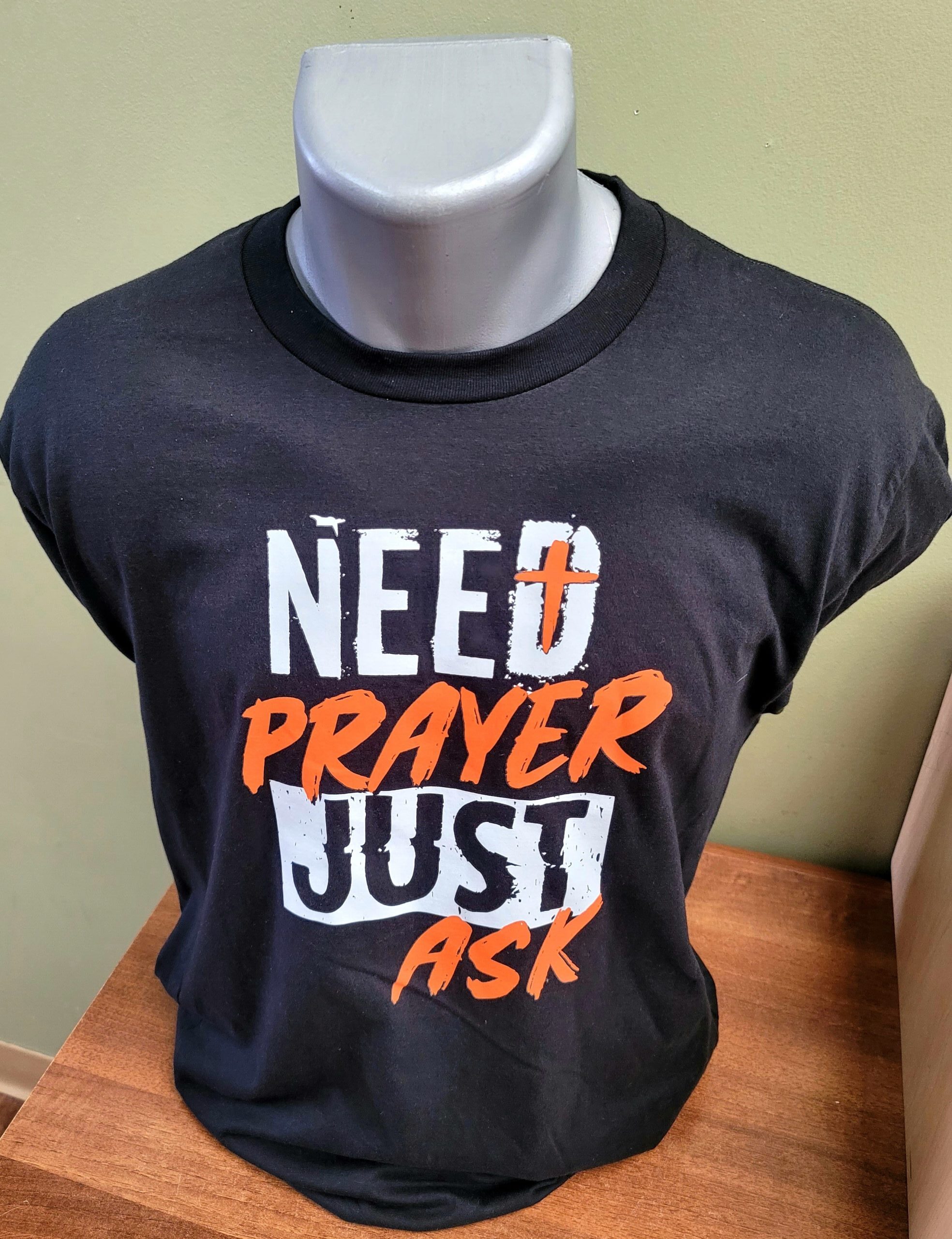 Need Prayer T-Shirts